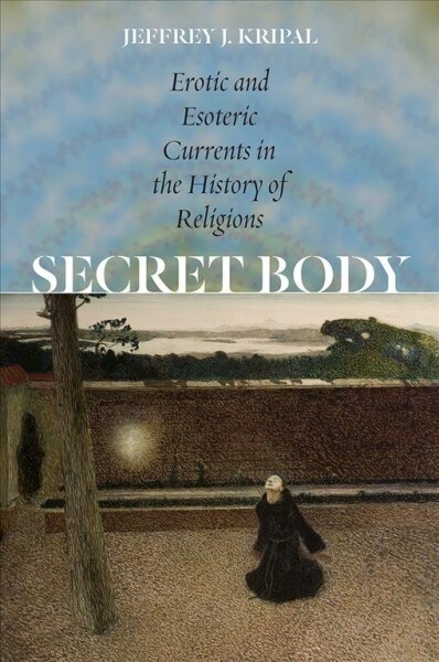 Secret Body: Erotic and Esoteric Currents in the History of Religions (Paperback)