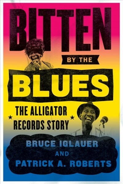 Bitten by the Blues: The Alligator Records Story (Paperback)