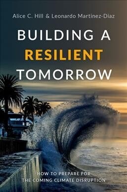 Building a Resilient Tomorrow: How to Prepare for the Coming Climate Disruption (Hardcover)