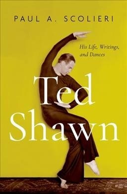 Ted Shawn: His Life, Writings, and Dances (Hardcover)