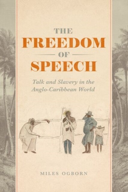 The Freedom of Speech: Talk and Slavery in the Anglo-Caribbean World (Hardcover)