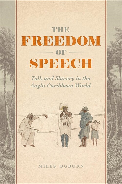 The Freedom of Speech: Talk and Slavery in the Anglo-Caribbean World (Paperback)