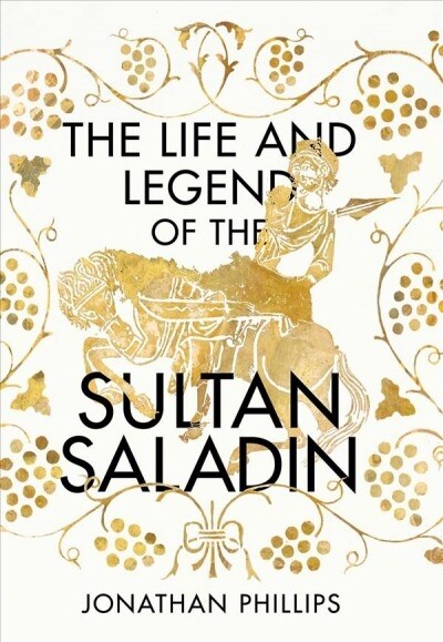 The Life and Legend of the Sultan Saladin (Hardcover)