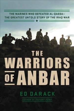 The Warriors of Anbar: The Marines Who Crushed Al Qaeda--The Greatest Untold Story of the Iraq War (Hardcover)