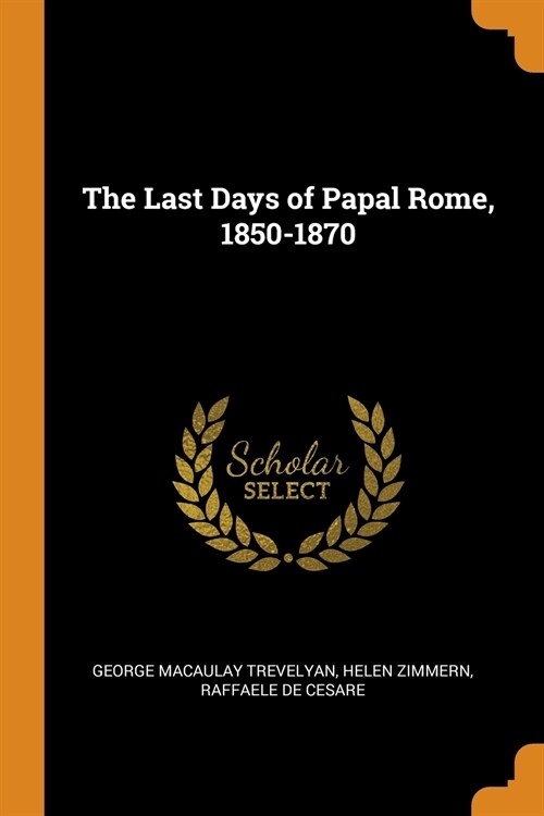 The Last Days of Papal Rome, 1850-1870 (Paperback)