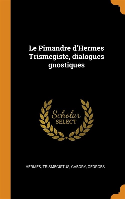 Le Pimandre dHermes Trismegiste, Dialogues Gnostiques (Hardcover)