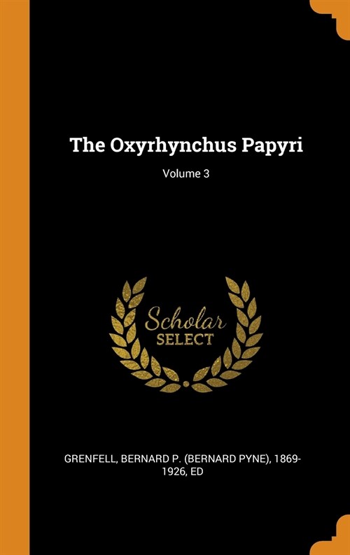 The Oxyrhynchus Papyri; Volume 3 (Hardcover)