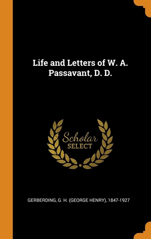 Life and Letters of W. A. Passavant, D. D. (Hardcover)