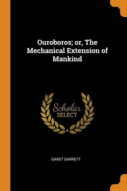 Ouroboros; Or, the Mechanical Extension of Mankind (Paperback)