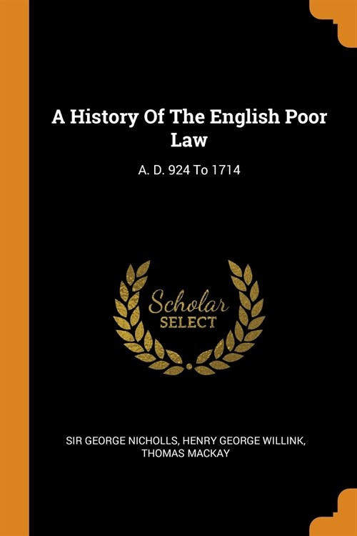 A History of the English Poor Law: A. D. 924 to 1714 (Paperback)