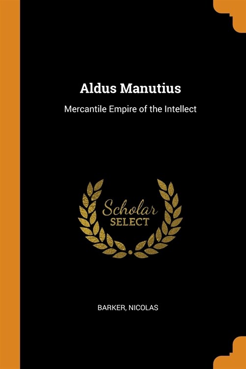 Aldus Manutius: Mercantile Empire of the Intellect (Paperback)