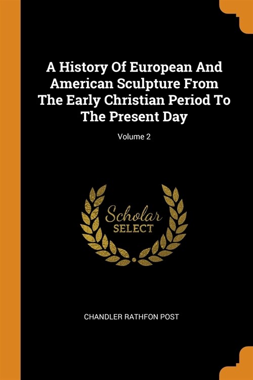 A History of European and American Sculpture from the Early Christian Period to the Present Day; Volume 2 (Paperback)