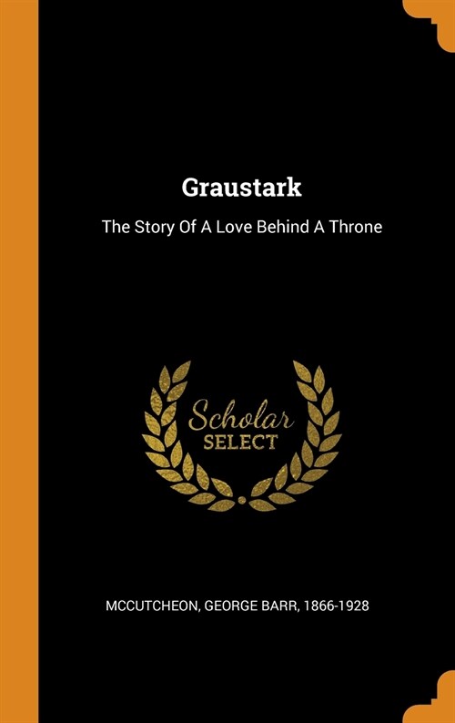 Graustark: The Story of a Love Behind a Throne (Hardcover)