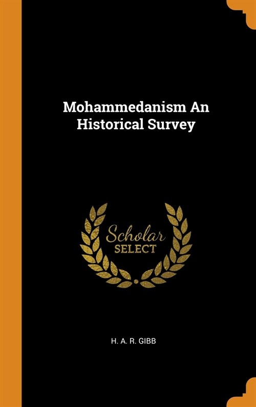 Mohammedanism an Historical Survey (Hardcover)