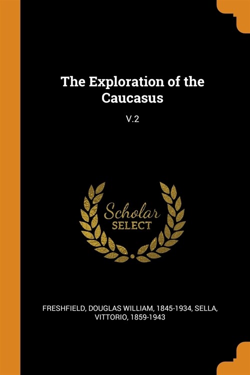 The Exploration of the Caucasus: V.2 (Paperback)