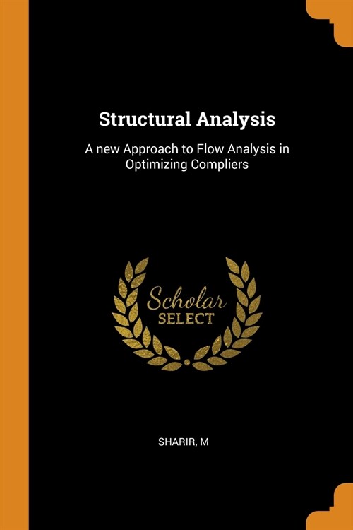 Structural Analysis: A New Approach to Flow Analysis in Optimizing Compliers (Paperback)