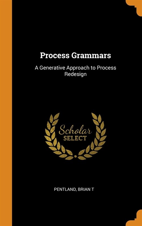Process Grammars: A Generative Approach to Process Redesign (Hardcover)