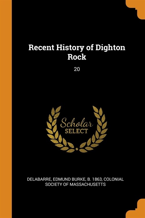 Recent History of Dighton Rock: 20 (Paperback)