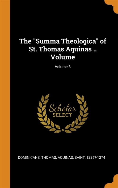 The Summa Theologica of St. Thomas Aquinas .. Volume; Volume 3 (Hardcover)