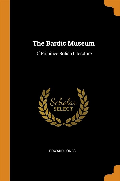 The Bardic Museum: Of Primitive British Literature (Paperback)