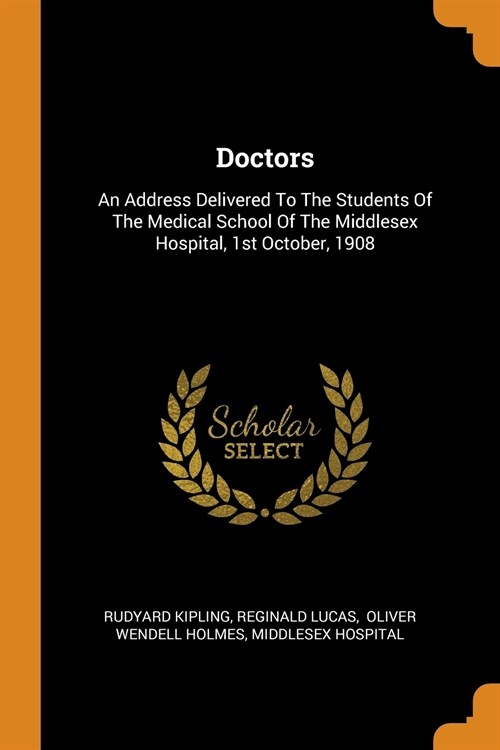 Doctors: An Address Delivered to the Students of the Medical School of the Middlesex Hospital, 1st October, 1908 (Paperback)