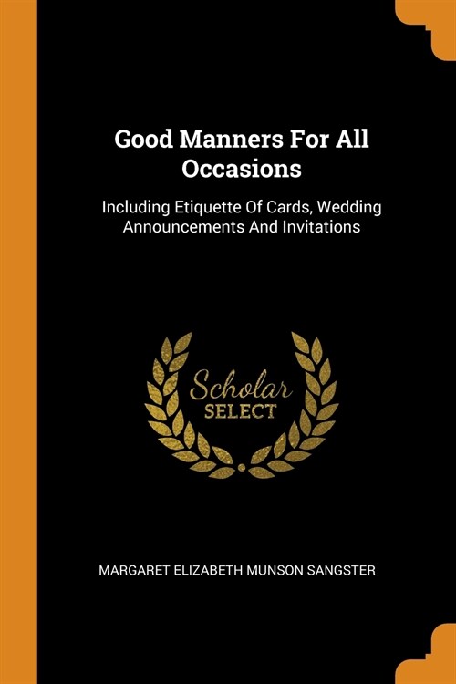 Good Manners for All Occasions: Including Etiquette of Cards, Wedding Announcements and Invitations (Paperback)