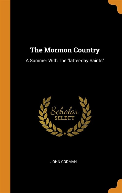 The Mormon Country: A Summer with the Latter-Day Saints (Hardcover)