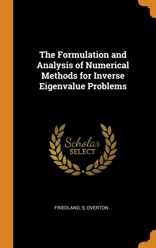 The Formulation and Analysis of Numerical Methods for Inverse Eigenvalue Problems (Hardcover)