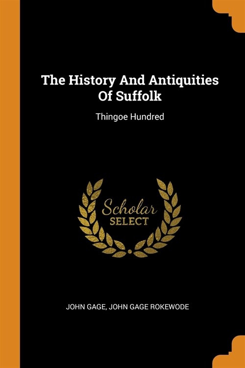 The History and Antiquities of Suffolk: Thingoe Hundred (Paperback)