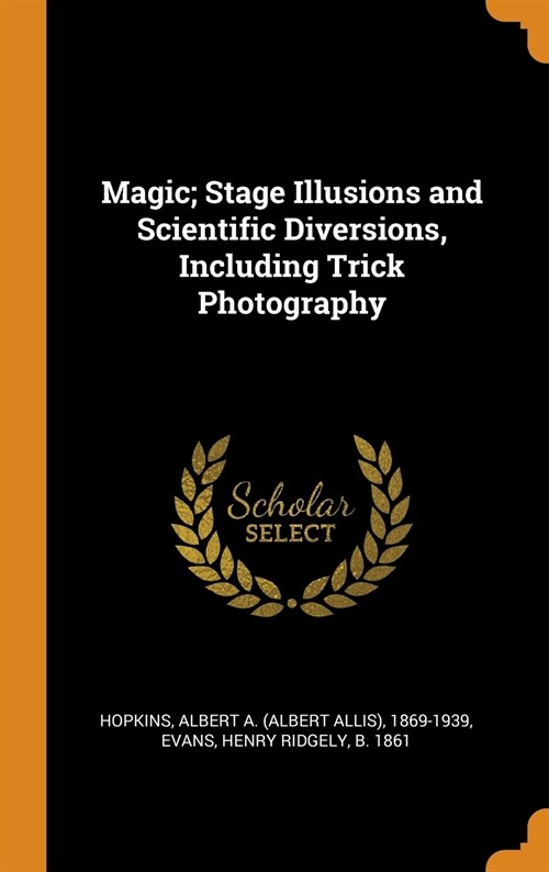 Magic; Stage Illusions and Scientific Diversions, Including Trick Photography (Hardcover)