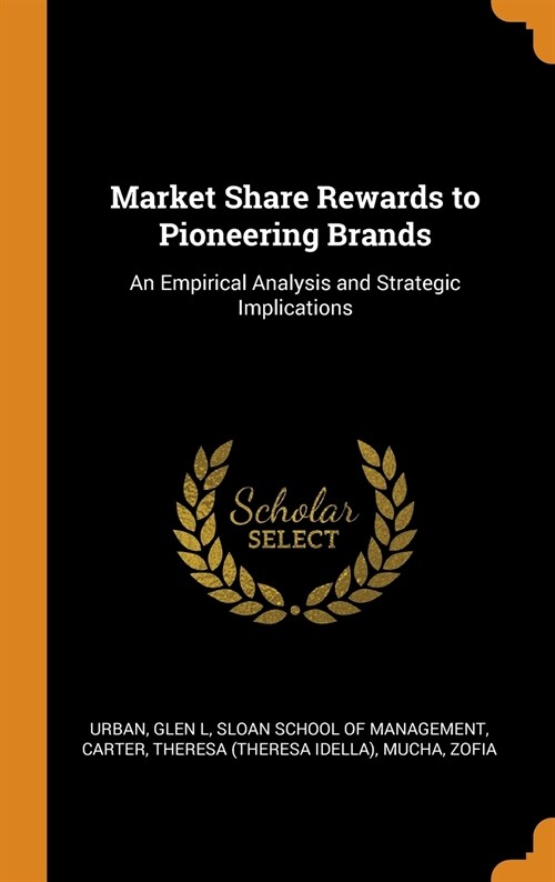 Market Share Rewards to Pioneering Brands: An Empirical Analysis and Strategic Implications (Hardcover)