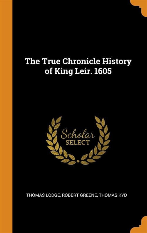 The True Chronicle History of King Leir. 1605 (Hardcover)