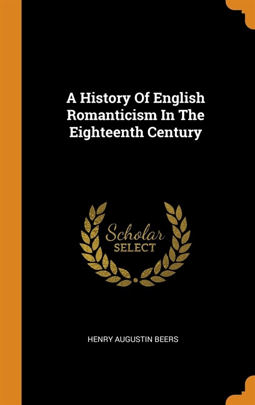 A History of English Romanticism in the Eighteenth Century (Hardcover)