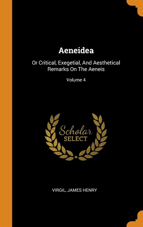Aeneidea: Or Critical, Exegetial, and Aesthetical Remarks on the Aeneis; Volume 4 (Hardcover)