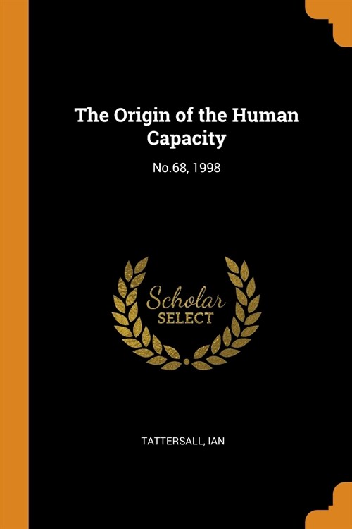 The Origin of the Human Capacity: No.68, 1998 (Paperback)