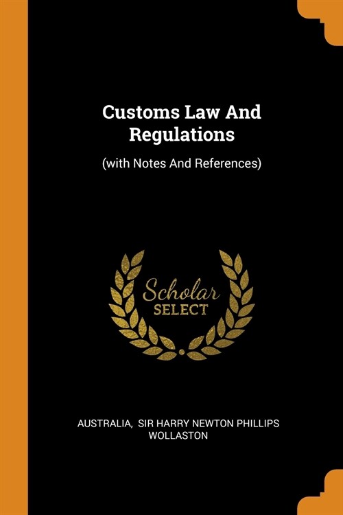 Customs Law and Regulations: (with Notes and References) (Paperback)