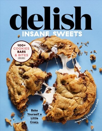 Delish Insane Sweets: Bake Yourself a Little Crazy: 100+ Cookies, Bars, Bites, and Treats (Hardcover)