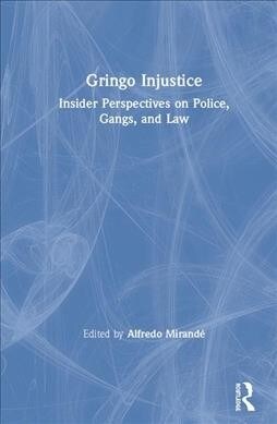 Gringo Injustice : Insider Perspectives on Police, Gangs, and Law (Hardcover)