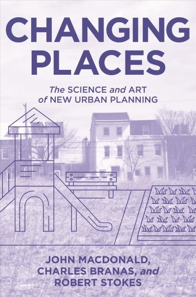 Changing Places: The Science and Art of New Urban Planning (Hardcover)