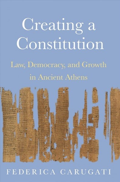 Creating a Constitution: Law, Democracy, and Growth in Ancient Athens (Hardcover)