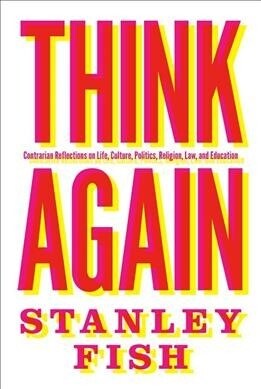 Think Again: Contrarian Reflections on Life, Culture, Politics, Religion, Law, and Education (Paperback)