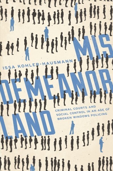 Misdemeanorland: Criminal Courts and Social Control in an Age of Broken Windows Policing (Paperback)