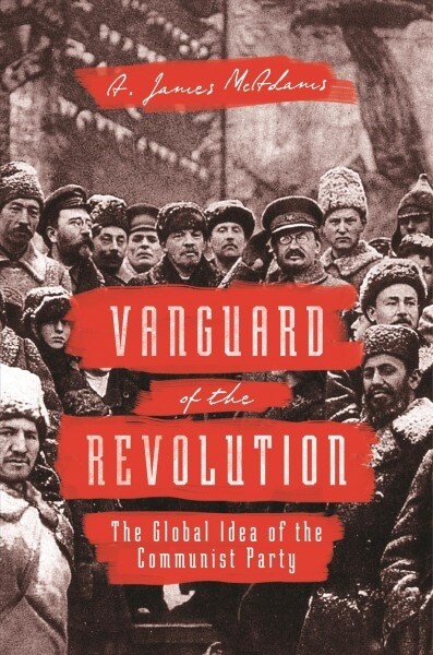 Vanguard of the Revolution: The Global Idea of the Communist Party (Paperback)