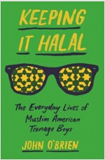 Keeping It Halal: The Everyday Lives of Muslim American Teenage Boys (Paperback)