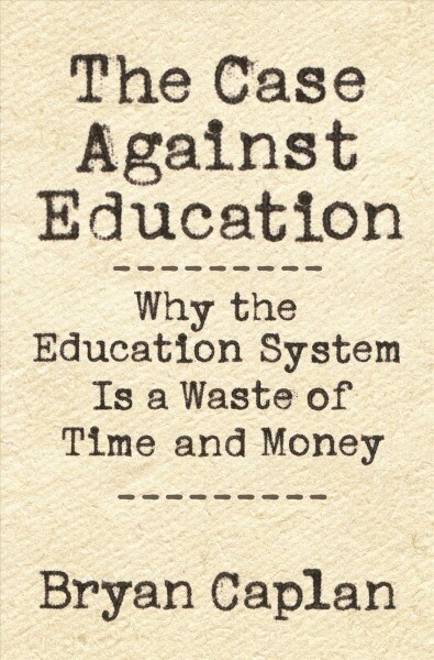 [중고] The Case Against Education: Why the Education System Is a Waste of Time and Money (Paperback)