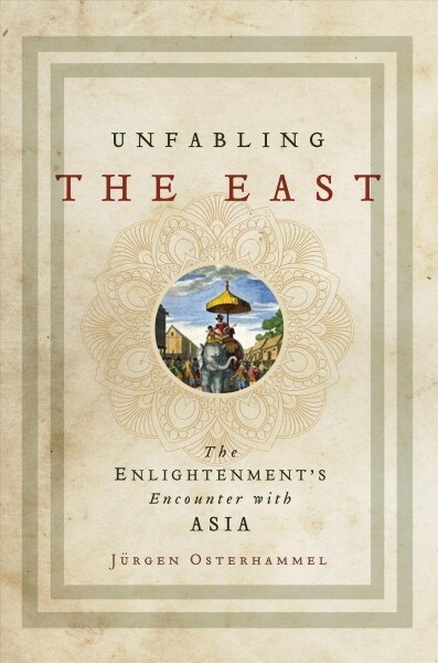 Unfabling the East: The Enlightenments Encounter with Asia (Paperback)