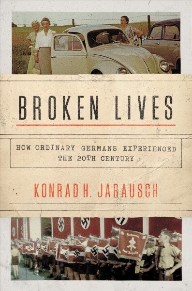 Broken Lives: How Ordinary Germans Experienced the Twentieth Century (Paperback)