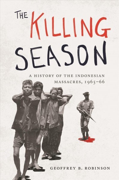 The Killing Season: A History of the Indonesian Massacres, 1965-66 (Paperback)