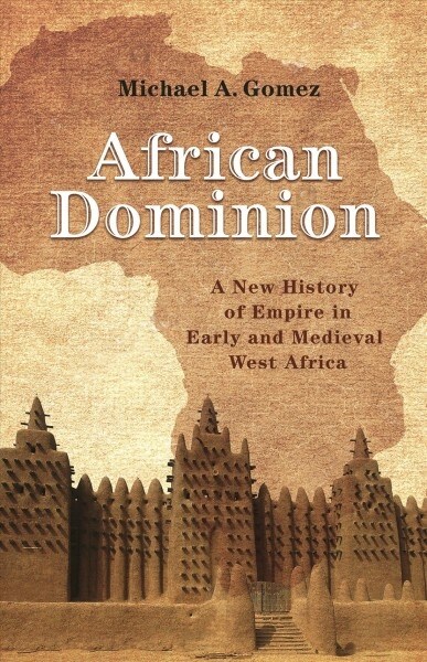 African Dominion: A New History of Empire in Early and Medieval West Africa (Paperback)