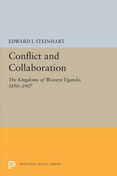 Conflict and Collaboration: The Kingdoms of Western Uganda, 1890-1907 (Paperback)